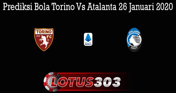 Prediksi Bola Torino Vs Atalanta 26 Januari 2020