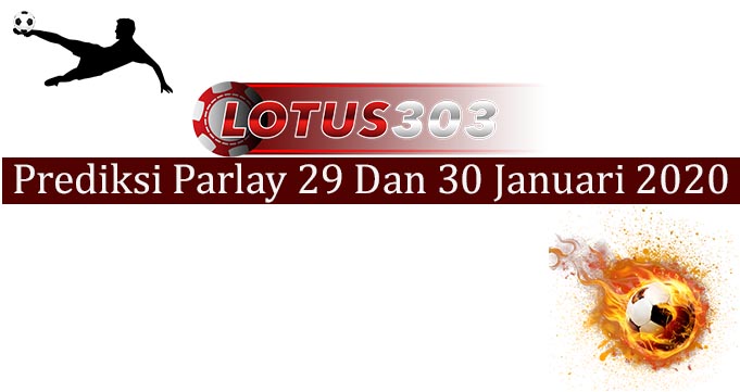 Prediksi Parlay Akurat 29 Dan 30 Januari 2020