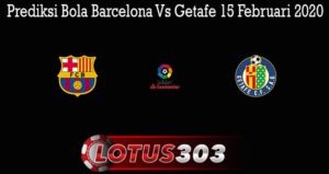 Prediksi Bola Barcelona Vs Getafe 15 Februari 2020