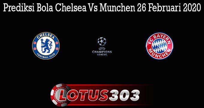 Prediksi Bola Chelsea Vs Munchen 26 Februari 2020