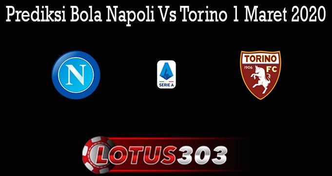 Prediksi Bola Napoli Vs Torino 1 Maret 2020