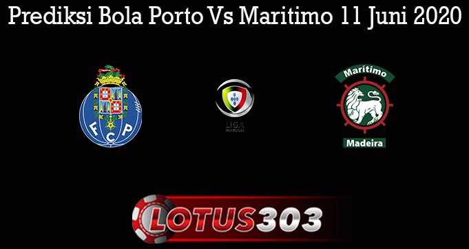 Prediksi Bola Porto Vs Maritimo 11 Juni 2020