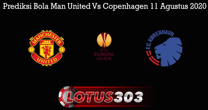 Prediksi Bola Man United Vs Copenhagen 11 Agustus 2020