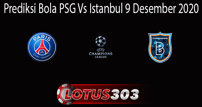 Prediksi Bola PSG Vs Istanbul 9 Desember 2020