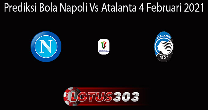 Prediksi Bola Napoli Vs Atalanta 4 Februari 2021