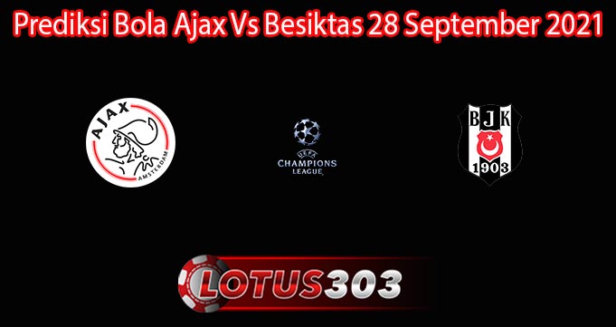 Prediksi Bola Ajax Vs Besiktas 28 September 2021
