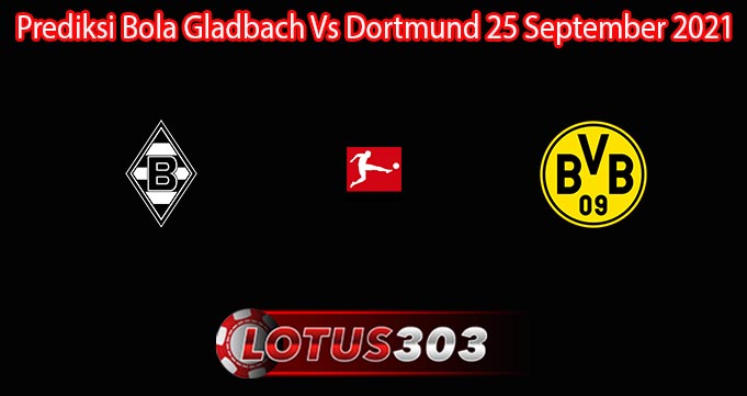 Prediksi Bola Gladbach Vs Dortmund 25 September 2021
