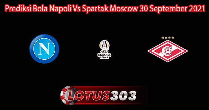 Prediksi Bola Napoli Vs Spartak Moscow 30 September 2021