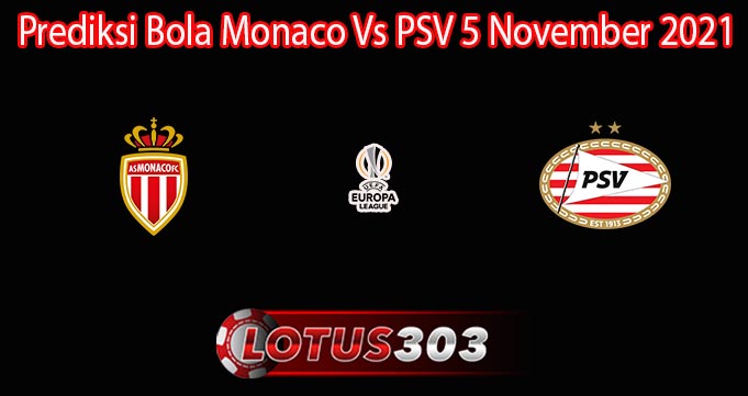 Prediksi Bola Monaco Vs PSV 5 November 2021