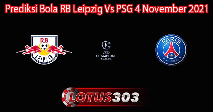 Prediksi Bola RB Leipzig Vs PSG 4 November 2021