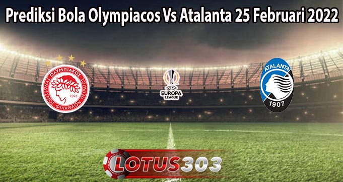 Prediksi Bola Olympiacos Vs Atalanta 25 Februari 2022