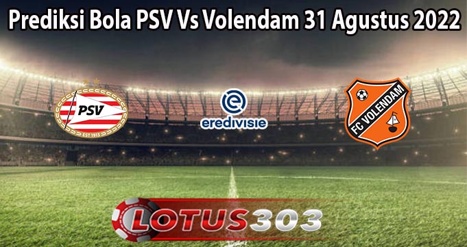 Prediksi Bola PSV Vs Volendam 31 Agustus 2022