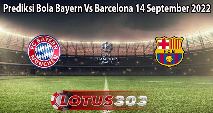 Prediksi Bola Bayern Vs Barcelona 14 September 2022