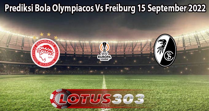 Prediksi Bola Olympiacos Vs Freiburg 15 September 2022