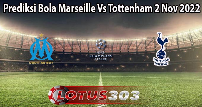 Prediksi Bola Marseille Vs Tottenham 2 Nov 2022