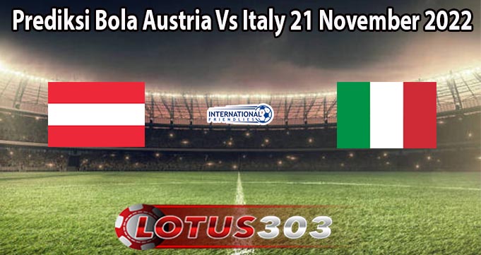 Prediksi Bola Austria Vs Italy 21 November 2022