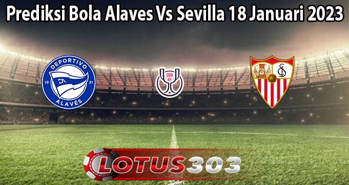 Prediksi Bola Alaves Vs Sevilla 18 Januari 2023