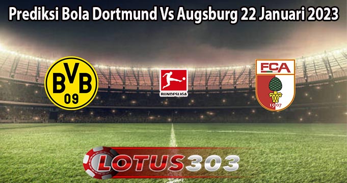 Prediksi Bola Dortmund Vs Augsburg 22 Januari 2023