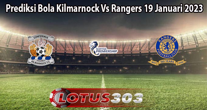 Prediksi Bola Kilmarnock Vs Rangers 19 Januari 2023