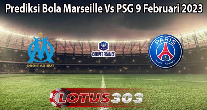Prediksi Bola Marseille Vs PSG 9 Februari 2023